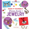 Make It Yourself! from Junk to Jewelry: From Junk to Jewelry
