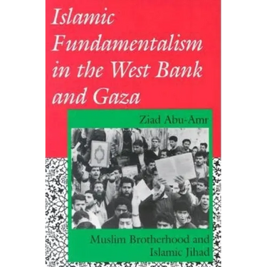 Islamic Fundamentalism in the West Bank and Gaza: Muslim Brotherhood and Islamic Jihad