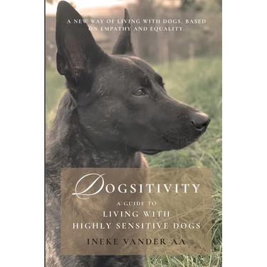 Dogsitivity: A Guide to Living with Highly Sensitive Dogs