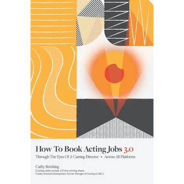 How To Book Acting Jobs 3.0: Through the Eyes of a Casting Director - Across All Platforms