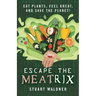 Escape the Meatrix: Eat Plants, Feel Great, and Save the Planet!