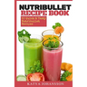 NutriBullet Recipe Book: 50 Quick & Tasty Nutribullet Recipes