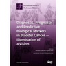 Diagnostic, Prognostic and Predictive Biological Markers in Bladder Cancer - Illumination of a Vision