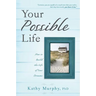 Your Possible Life: How to Build the Life of Your Dreams
