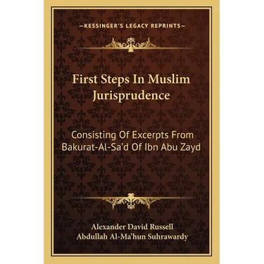 First Steps In Muslim Jurisprudence: Consisting Of Excerpts From Bakurat-Al-Sa'd Of Ibn Abu Zayd