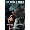 My Cigar Book: A Journal For The Cigars You Smoke... For New Smokers and Daily Aficionados