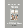With Justice for All: A Social History of Disability in America