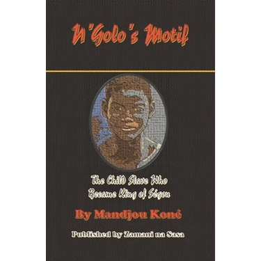 N'Golo's Motif: N'Golo, The Child Slave Who Became King of Ségou