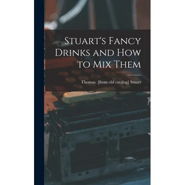 Stuart's Fancy Drinks and how to mix Them