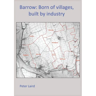 Barrow: Born of villages, built by industry.