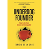 The Underdog Founder: How to Go From Unseen to Unstoppable