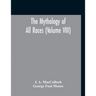 The Mythology Of All Races (Volume VIII)