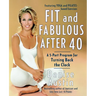 Fit and Fabulous After 40: A 5-Part Program for Turning Back the Clock