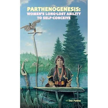 Parthenogenesis: Women's Long-Lost Ability to Self-Conceive