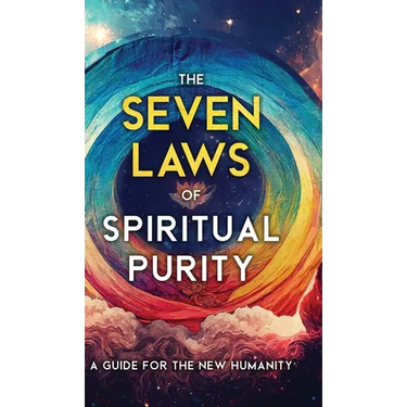 The Seven Laws of Spiritual Purity: A Guide for the New Humanity