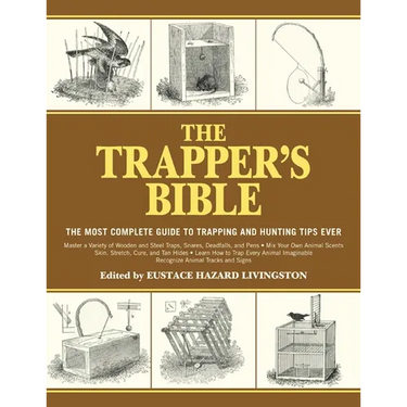 The Trapper's Bible: The Most Complete Guide to Trapping and Hunting Tips Ever