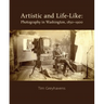 Artistic and Life-Like: Photography in Washington, 1850-1900
