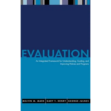 Evaluation: An Integrated Framework for Understanding, Guiding, and Improving Public and Nonprofit Policies and Programs