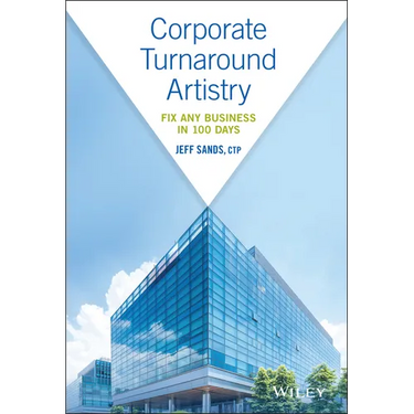 Corporate Turnaround Artistry: Fix Any Business in 100 Days