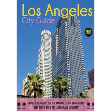 The Los Angeles City Guide: A Guidebook to Explore the Amazing City Of Los Angeles: Best Shops, Bars, Restaurant And Monument.