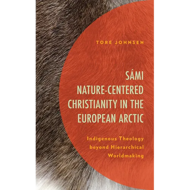 Sámi Nature-Centered Christianity in the European Arctic: Indigenous Theology beyond Hierarchical Worldmaking
