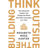 Think Outside the Building: How Advanced Leaders Can Change the World One Smart Innovation at a Time