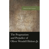 The Pragmatism and Prejudice of Oliver Wendell Holmes Jr.