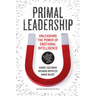 Primal Leadership: Unleashing the Power of Emotional Intelligence