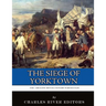 The Greatest Revolutionary War Battles: The Siege of Yorktown