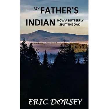 My Father's Indian: How a Butterfly Split the Oak