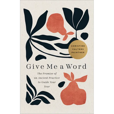Give Me a Word: The Promise of an Ancient Practice to Guide Your Year