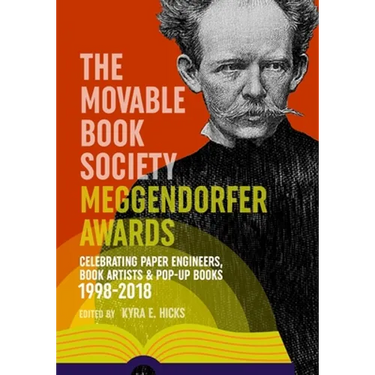 The Movable Book Society Meggendorfer Awards: Celebrating Paper Engineers, Book Artists & Pop-Up Books 1998-2018