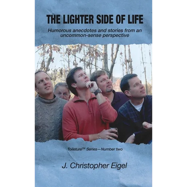 The Lighter Side of Life: Humorous anecdotes and stories from an uncommon-sense perspective