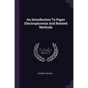 An Introduction To Paper Electrophoresis And Related Methods