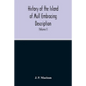 History Of The Island Of Mull Embracing Description, Climate, Geology, Flora, Fauna, Antiquities, Folk Lore, Superstitutions, Traditions, With An Acco