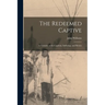 The Redeemed Captive: A Narrative of the Captivity, Sufferings, and Return
