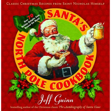 Santa's North Pole Cookbook: Classic Christmas Recipes from Saint Nicholas Himself