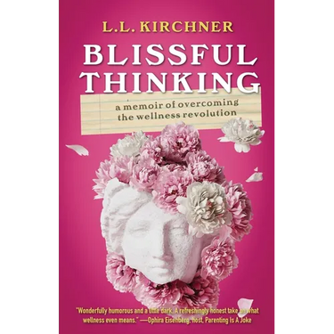 Blissful Thinking: A Memoir of Overcoming the Wellness Revolution