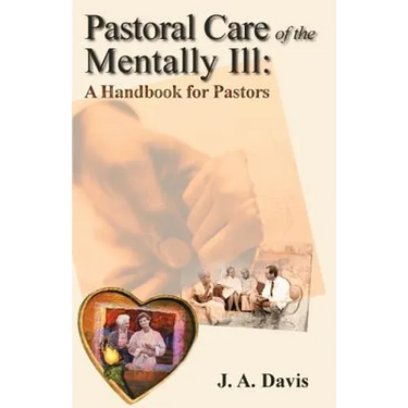 Pastoral Care of the Mentally Ill: A Handbook for Pastors