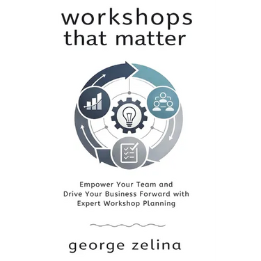 Workshops That Matter: How to Plan and Run Relevant, Productive and Memorable Workshops