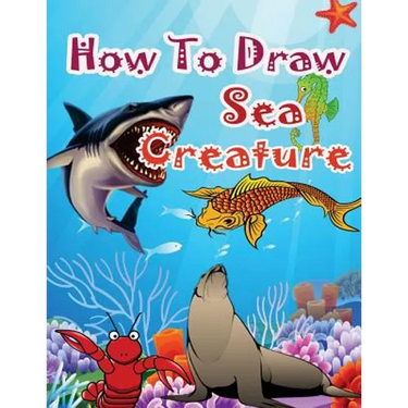 How to Draw Sea Creatures: How to Draw Incredible Sharks and Other Ocean Giants
