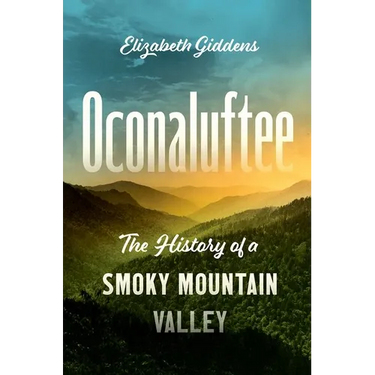 Oconaluftee: The History of a Smoky Mountain Valley
