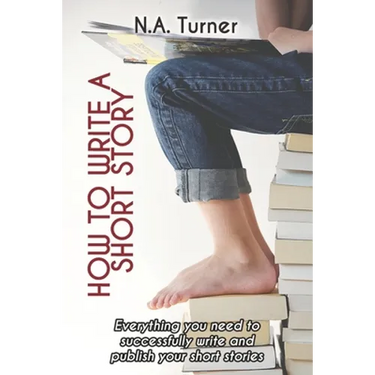 How to Write a Short Story: Everything you need to successfully write and publish your short stories