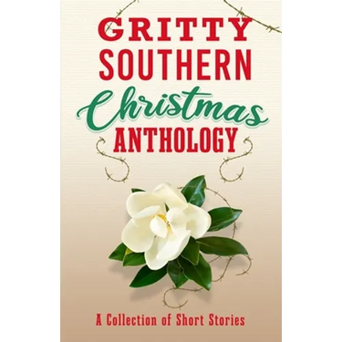 Gritty Southern Christmas Anthology: A Collection of Short Stories