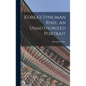Korea's Syngman Rhee, an Unauthorized Portrait