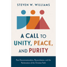 A Call to Unity, Peace, and Purity: Post-Denominationalism, Reconciliation, and the Reclamation of the Christian Faith
