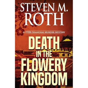 Death in the Flowery Kingdom: A 1930s Shanghai Murder Mystery