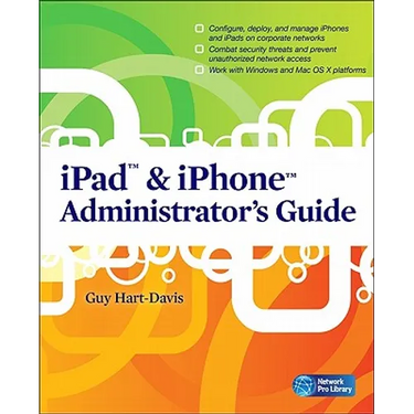 iPad & iPhone Administrator's Guide: Enterprise Deployment Strategies and Security Solutions