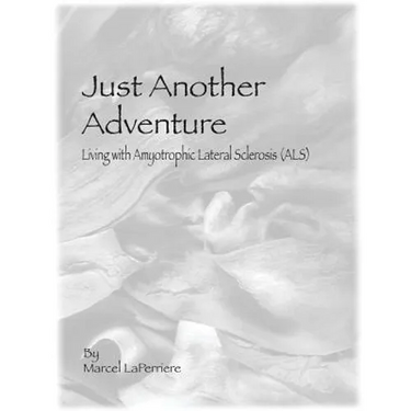 Just Another Adventure: Living with Amyotrophic Lateral Sclerosis (ALS)