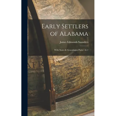 Early Settlers of Alabama: With Notes & Genealogies Parts 1 & 2